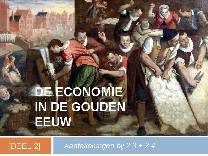 DE ECONOMIE IN DE GOUDEN EEUW [DEEL 2] Aantekeningen bij 2. 3 + 2.