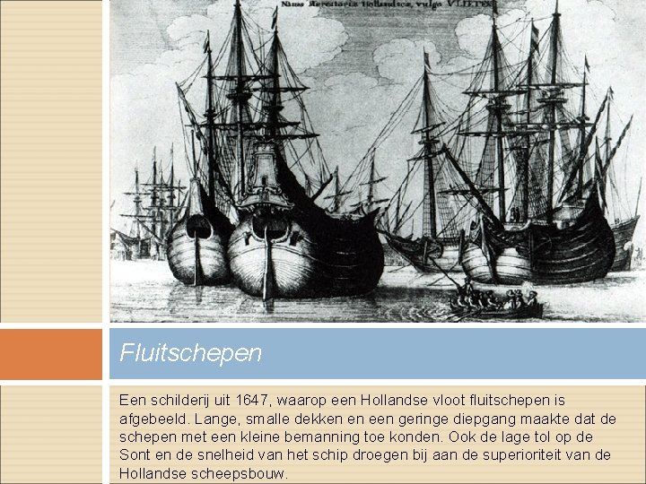 Fluitschepen Een schilderij uit 1647, waarop een Hollandse vloot fluitschepen is afgebeeld. Lange, smalle