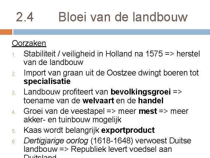 2. 4 Bloei van de landbouw Oorzaken 1. Stabiliteit / veiligheid in Holland na