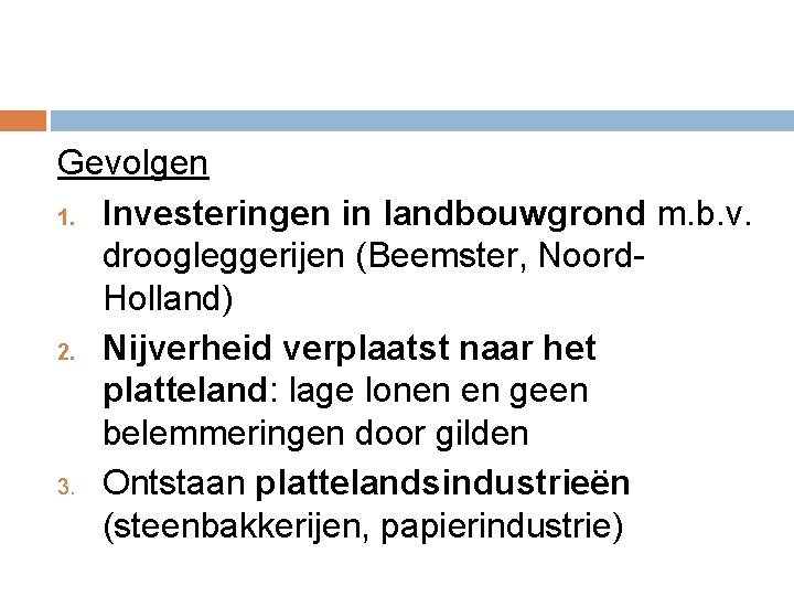 Gevolgen 1. Investeringen in landbouwgrond m. b. v. droogleggerijen (Beemster, Noord. Holland) 2. Nijverheid