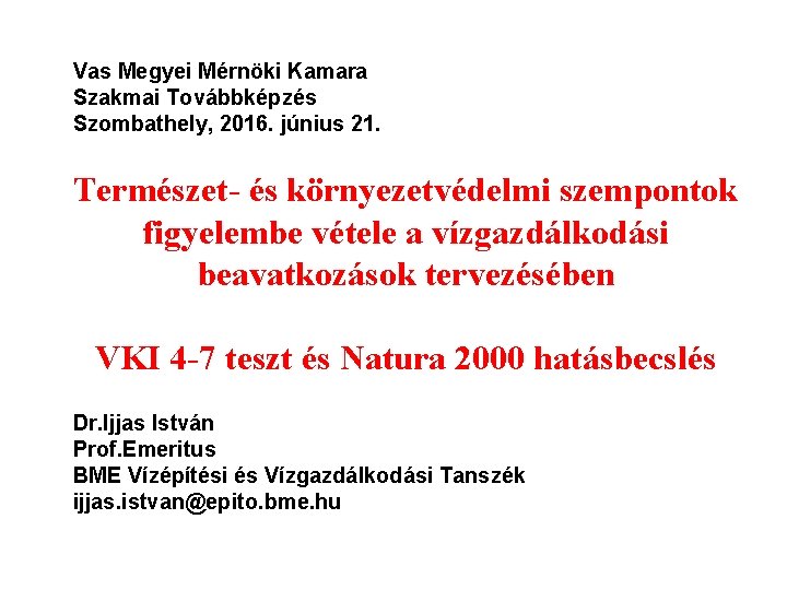 Vas Megyei Mérnöki Kamara Szakmai Továbbképzés Szombathely, 2016. június 21. Természet- és környezetvédelmi szempontok