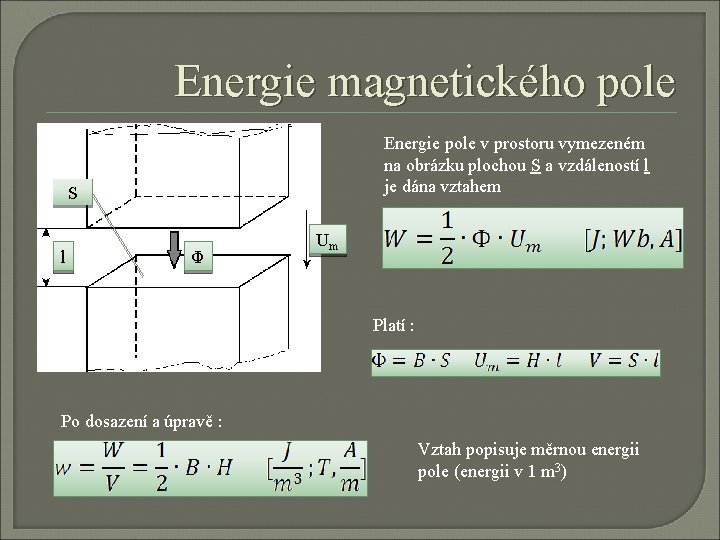 Energie magnetického pole Energie pole v prostoru vymezeném na obrázku plochou S a vzdáleností Energie magnetického pole Energie pole v prostoru vymezeném na obrázku plochou S a vzdáleností