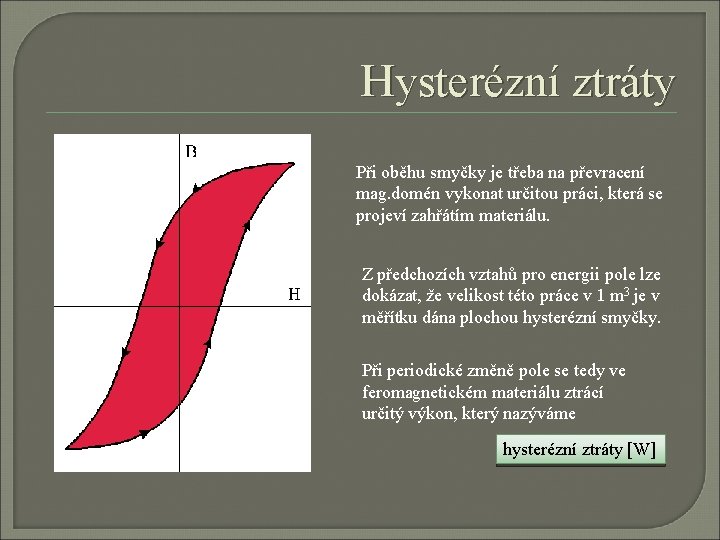 Hysterézní ztráty Při oběhu smyčky je třeba na převracení mag. domén vykonat určitou práci,