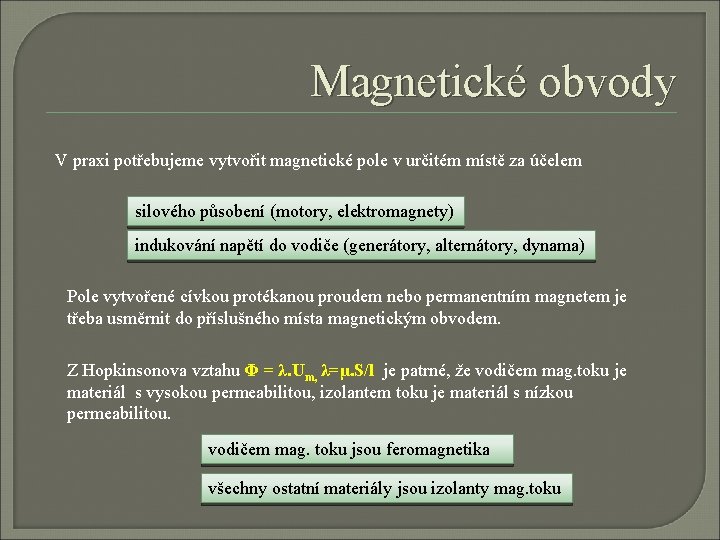 Magnetické obvody V praxi potřebujeme vytvořit magnetické pole v určitém místě za účelem silového Magnetické obvody V praxi potřebujeme vytvořit magnetické pole v určitém místě za účelem silového