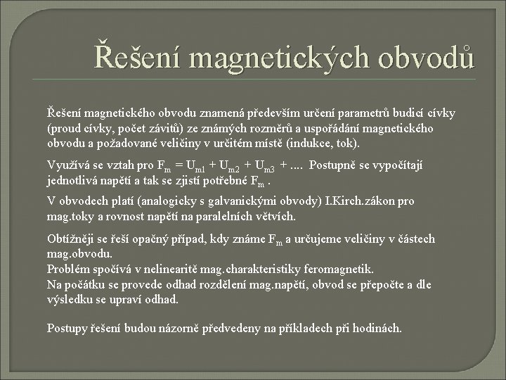 Řešení magnetických obvodů Řešení magnetického obvodu znamená především určení parametrů budicí cívky (proud cívky, Řešení magnetických obvodů Řešení magnetického obvodu znamená především určení parametrů budicí cívky (proud cívky,
