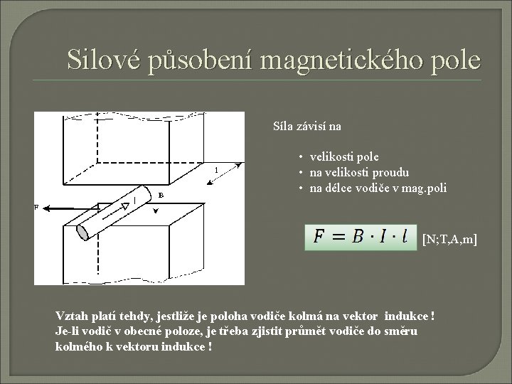 Silové působení magnetického pole Síla závisí na • velikosti pole • na velikosti proudu