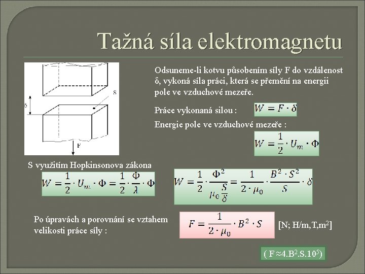 Tažná síla elektromagnetu Odsuneme-li kotvu působením síly F do vzdálenost δ, vykoná síla práci,