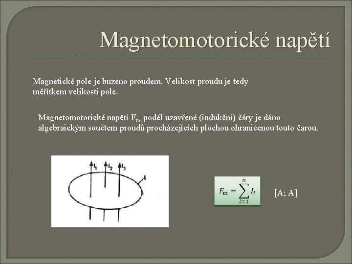 Magnetomotorické napětí Magnetické pole je buzeno proudem. Velikost proudu je tedy měřítkem velikosti pole.