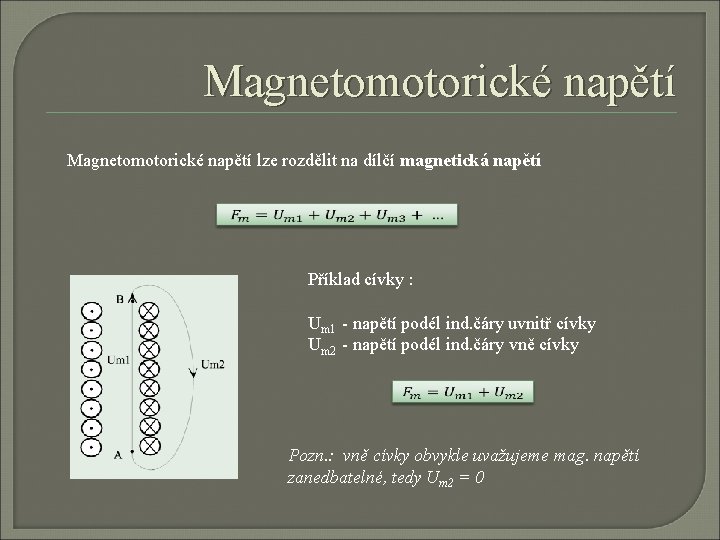 Magnetomotorické napětí lze rozdělit na dílčí magnetická napětí Příklad cívky : Um 1 -