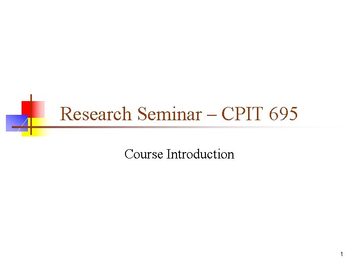 Research Seminar – CPIT 695 Course Introduction 1 