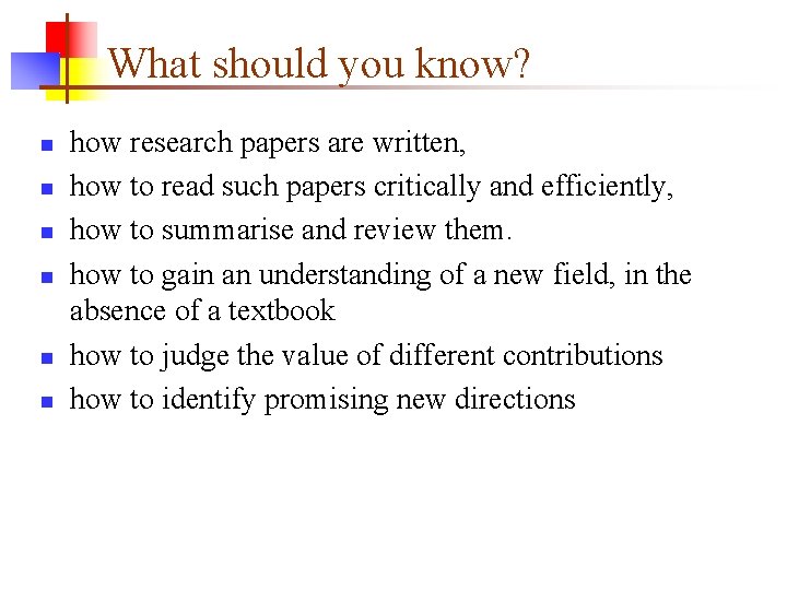 What should you know? n n n how research papers are written, how to