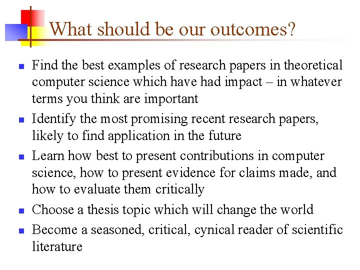 What should be our outcomes? n n n Find the best examples of research