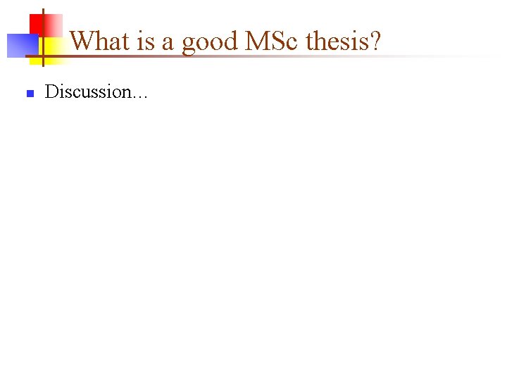 What is a good MSc thesis? n Discussion… 