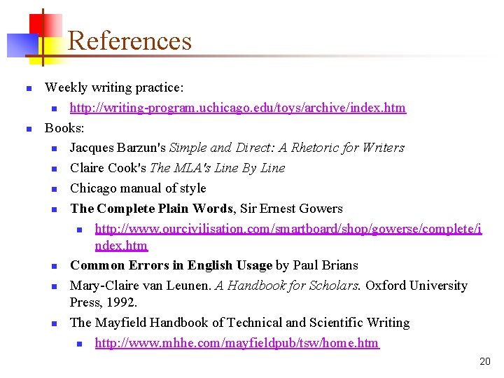 References n n Weekly writing practice: n http: //writing-program. uchicago. edu/toys/archive/index. htm Books: n