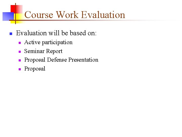 Course Work Evaluation n Evaluation will be based on: n n Active participation Seminar
