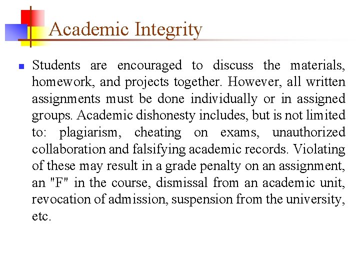 Academic Integrity n Students are encouraged to discuss the materials, homework, and projects together.