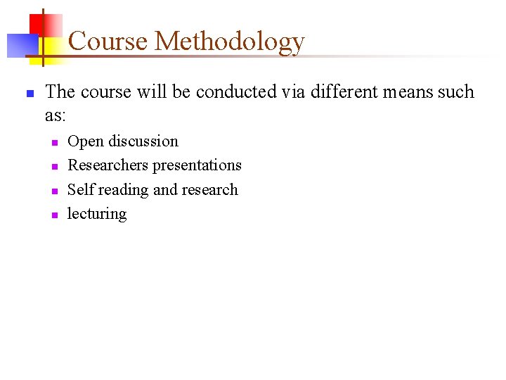 Course Methodology n The course will be conducted via different means such as: n