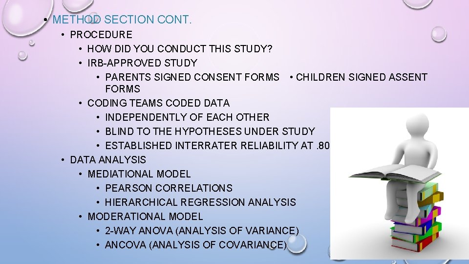  • METHOD SECTION CONT. • PROCEDURE • HOW DID YOU CONDUCT THIS STUDY?