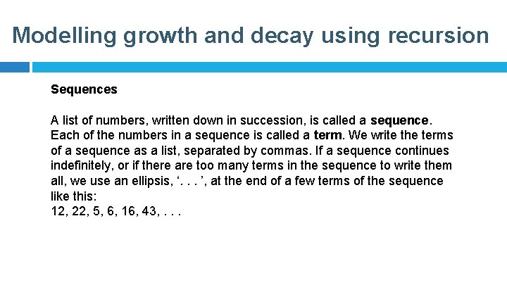 Modelling growth and decay using recursion Sequences A list of numbers, written down in