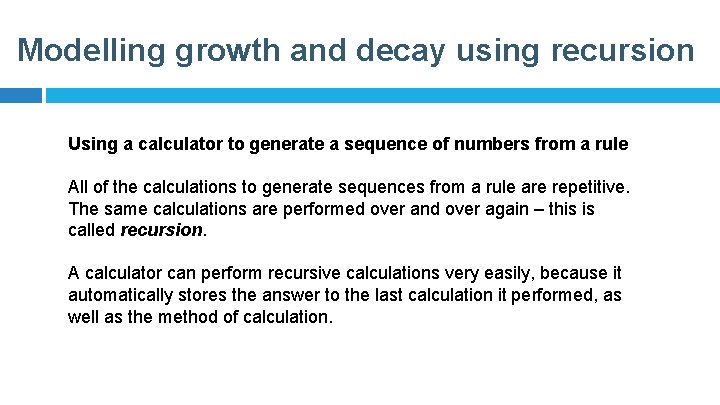 Modelling growth and decay using recursion Using a calculator to generate a sequence of
