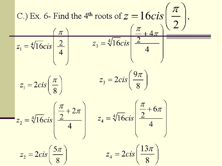 C. ) Ex. 6 - Find the 4 th roots of 