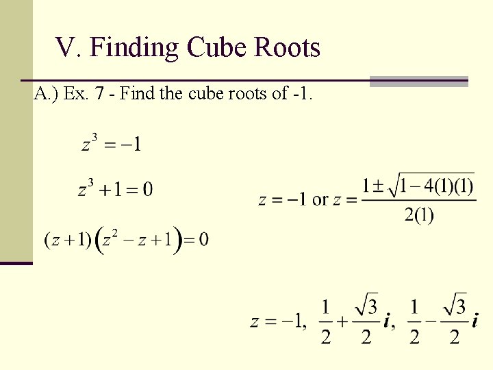 V. Finding Cube Roots A. ) Ex. 7 - Find the cube roots of