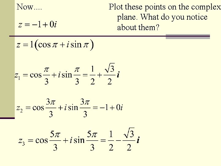 Now. . Plot these points on the complex plane. What do you notice about
