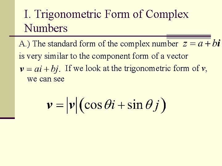 I. Trigonometric Form of Complex Numbers A. ) The standard form of the complex