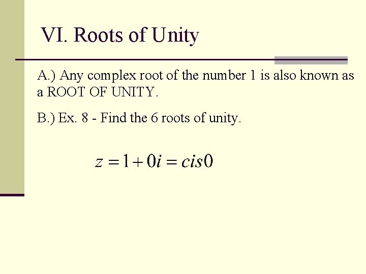 VI. Roots of Unity A. ) Any complex root of the number 1 is