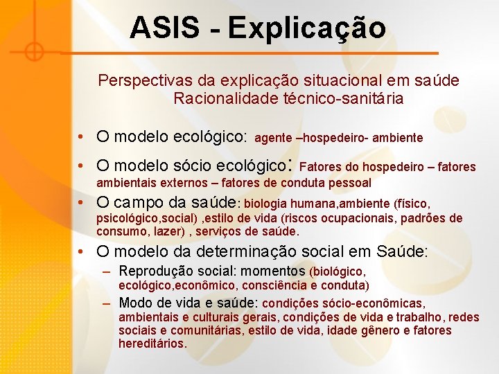 ASIS - Explicação Perspectivas da explicação situacional em saúde Racionalidade técnico-sanitária • O modelo
