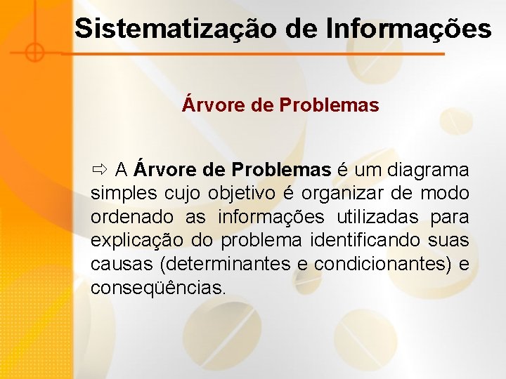 Sistematização de Informações Árvore de Problemas ð A Árvore de Problemas é um diagrama