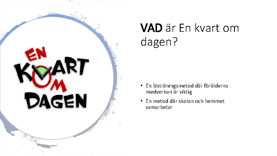 VAD är En kvart om dagen? • En lästräningsmetod där förälderns medverkan är viktig