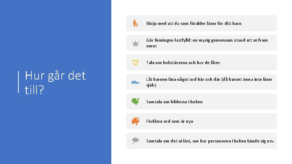 Börja med att du som förälder läser för ditt barn Gör läsningen lustfylld; en