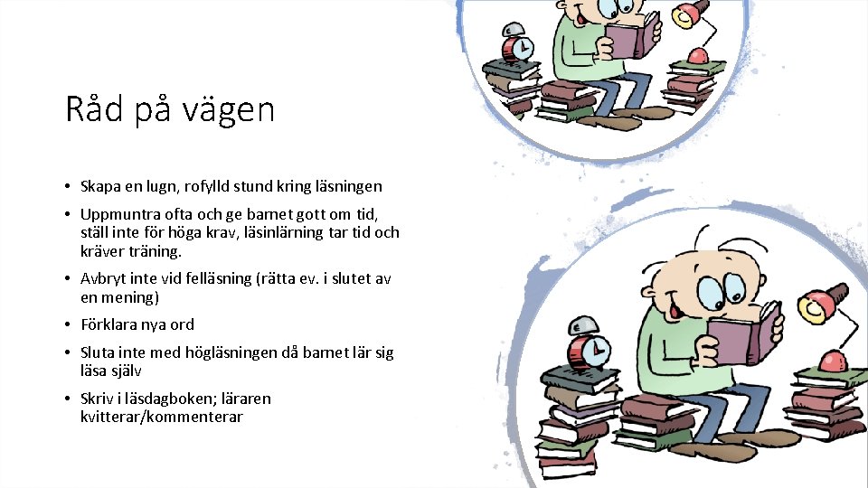 Råd på vägen • Skapa en lugn, rofylld stund kring läsningen • Uppmuntra ofta
