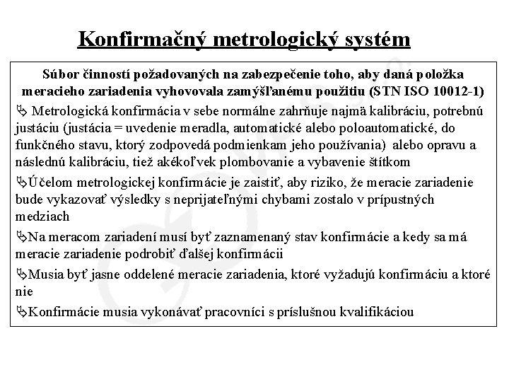 Konfirmačný metrologický systém Súbor činností požadovaných na zabezpečenie toho, aby daná položka meracieho zariadenia