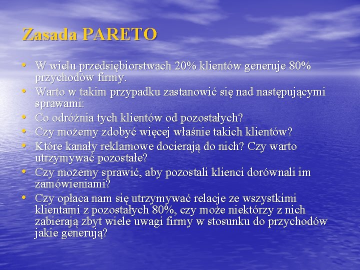 Zasada PARETO • W wielu przedsiębiorstwach 20% klientów generuje 80% • • • przychodów