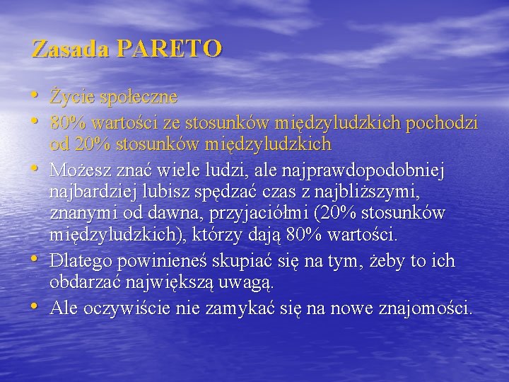 Zasada PARETO • Życie społeczne • 80% wartości ze stosunków międzyludzkich pochodzi • •