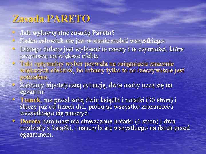 Zasada PARETO • • Jak wykorzystać zasadę Pareto? Żaden człowiek nie jest w stanie