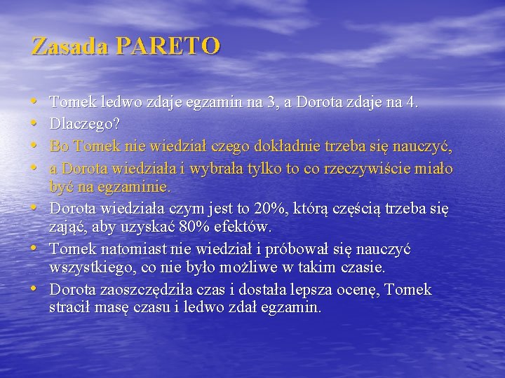 Zasada PARETO • • Tomek ledwo zdaje egzamin na 3, a Dorota zdaje na