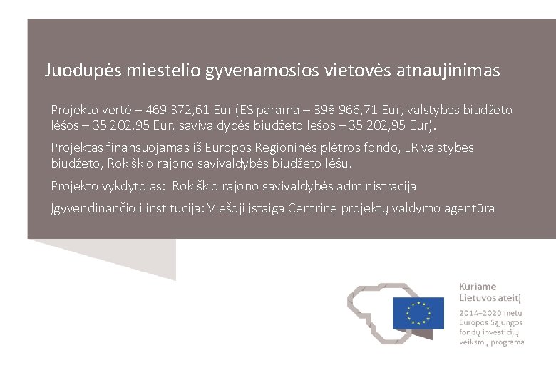 Juodupės miestelio gyvenamosios vietovės atnaujinimas Projekto vertė – 469 372, 61 Eur (ES parama