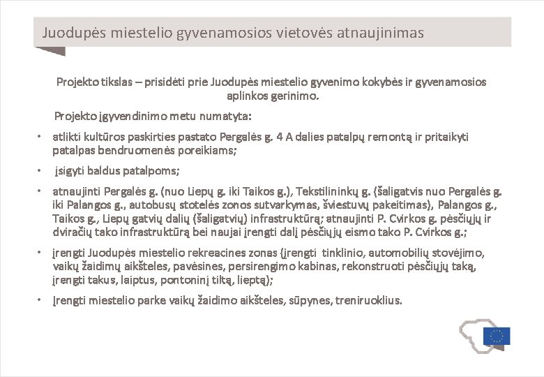 Juodupės miestelio gyvenamosios vietovės atnaujinimas Projekto tikslas – prisidėti prie Juodupės miestelio gyvenimo kokybės