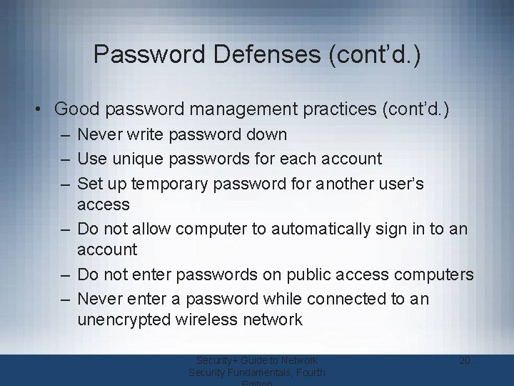Password Defenses (cont’d. ) • Good password management practices (cont’d. ) – Never write