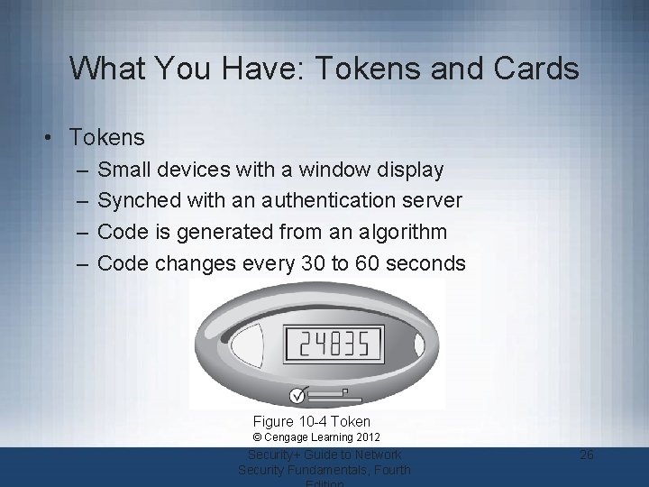 What You Have: Tokens and Cards • Tokens – – Small devices with a