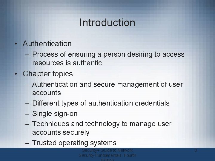Introduction • Authentication – Process of ensuring a person desiring to access resources is