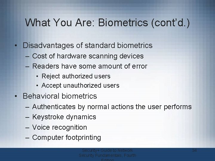 What You Are: Biometrics (cont’d. ) • Disadvantages of standard biometrics – Cost of