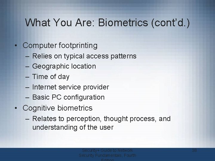 What You Are: Biometrics (cont’d. ) • Computer footprinting – – – Relies on