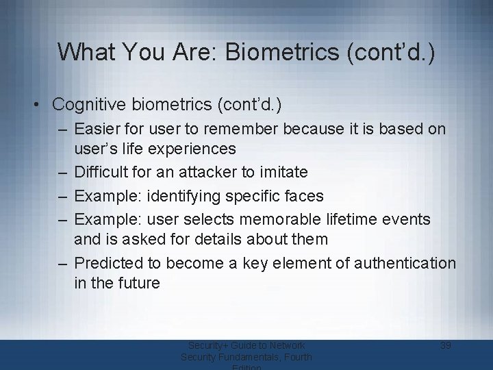 What You Are: Biometrics (cont’d. ) • Cognitive biometrics (cont’d. ) – Easier for