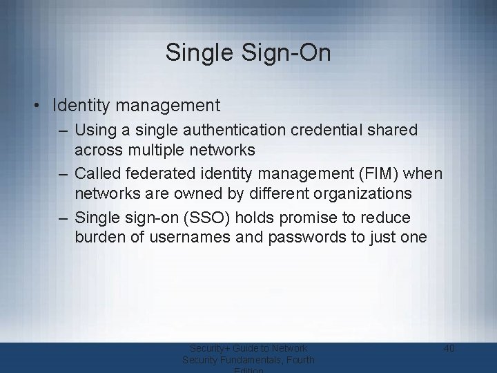 Single Sign-On • Identity management – Using a single authentication credential shared across multiple