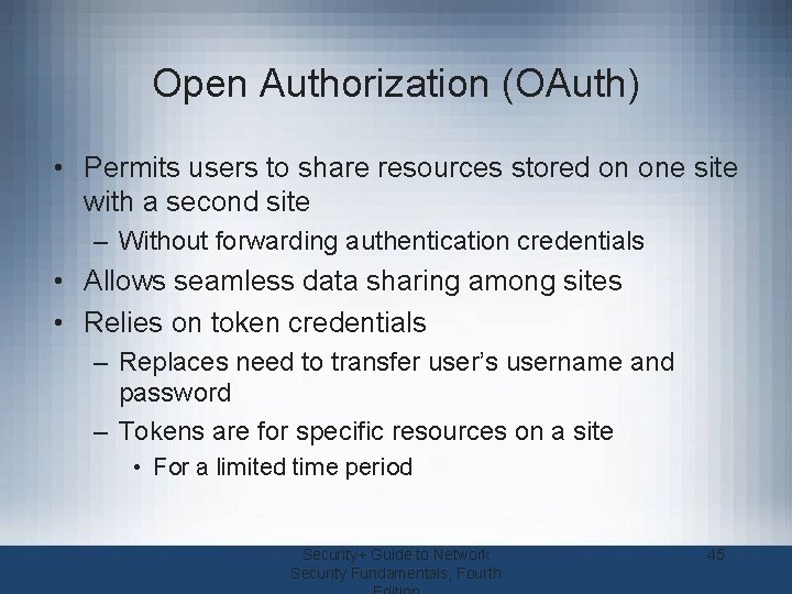 Open Authorization (OAuth) • Permits users to share resources stored on one site with