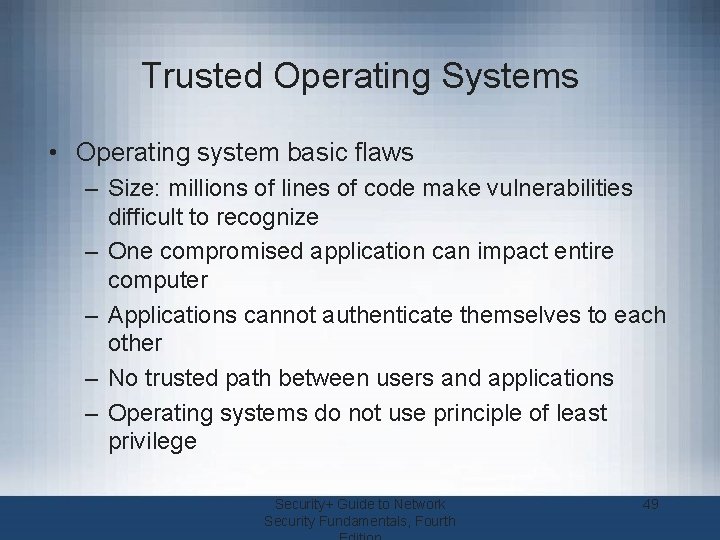 Trusted Operating Systems • Operating system basic flaws – Size: millions of lines of